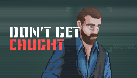 A pixel-art of a man with a beard wearing a blue shirt, with graphical artifacts from surveillance cameras, and the title 'Don't Get Caught' in white and red